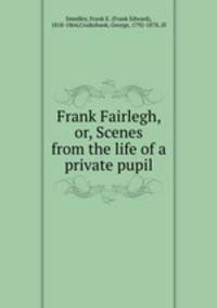 Frank Fairlegh, or, Scenes from the life of a private pupil