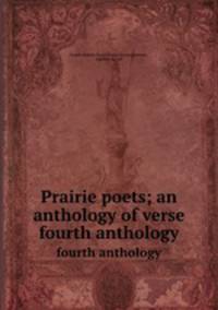 Prairie poets; an anthology of verse. fourth anthology