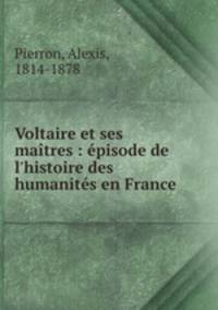 Voltaire et ses maitres : episode de l