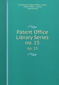 Patent Office Library Series. no. 15