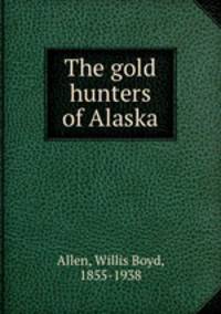 The gold hunters of Alaska