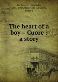 The heart of a boy = Cuore : a story