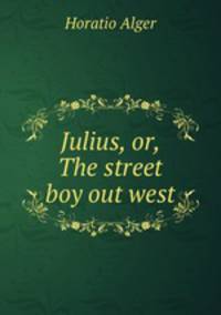 Julius, or, The street boy out west