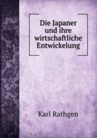 Die Japaner und ihre wirtschaftliche Entwickelung