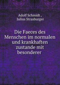 Die Faeces des Menschen im normalen und krankhaften zustande mit besonderer .