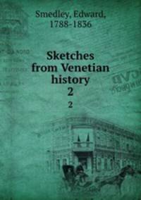 Sketches from Venetian history. 2