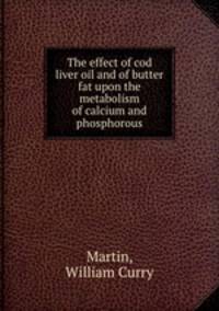 The effect of cod liver oil and of butter fat upon the metabolism of calcium and phosphorous