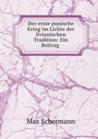 Der erste punische Krieg im Lichte der livianischen Tradition: Ein Beitrag .