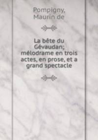 La bete du Gevaudan; melodrame en trois actes, en prose, et a grand spectacle