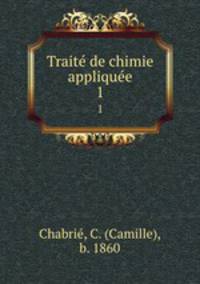 Traite de chimie appliquee. 1
