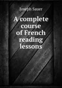 A complete course of French reading lessons