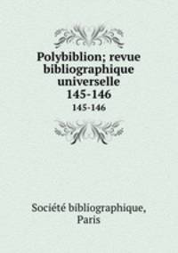 Polybiblion; revue bibliographique universelle. 145-146