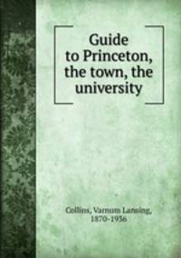 Guide to Princeton, the town, the university