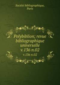 Polybiblion; revue bibliographique universelle. v.136 n.02