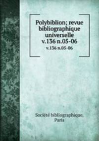 Polybiblion; revue bibliographique universelle. v.136 n.05-06
