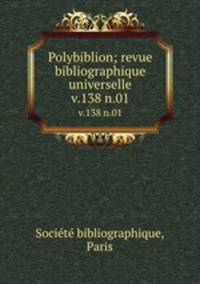 Polybiblion; revue bibliographique universelle. v.138 n.01