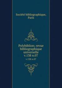 Polybiblion; revue bibliographique universelle. v.138 n.07