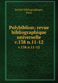 Polybiblion; revue bibliographique universelle. v.138 n.11-12