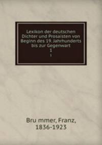 Lexikon der deutschen Dichter und Prosaisten von Beginn des 19. Jahrhunderts bis zur Gegenwart. 1