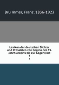 Lexikon der deutschen Dichter und Prosaisten von Beginn des 19. Jahrhunderts bis zur Gegenwart. 4