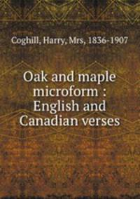Oak and maple microform : English and Canadian verses