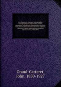 Les almanachs francais; bibliographie-iconographie des almanachs, annees, annuaires, calendriers, chansonniers etrennes, etats, heures, listes, livres d