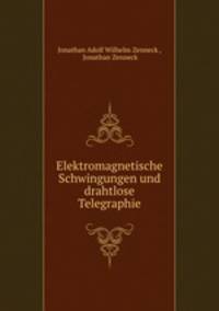 Elektromagnetische Schwingungen und drahtlose Telegraphie