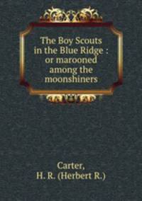 The Boy Scouts in the Blue Ridge : or marooned among the moonshiners