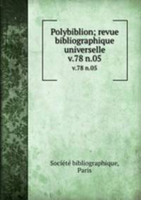Polybiblion; revue bibliographique universelle. v.78 n.05