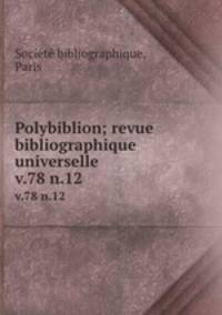 Polybiblion; revue bibliographique universelle. v.78 n.12
