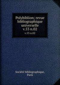 Polybiblion; revue bibliographique universelle. v.53 n.02