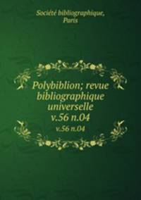 Polybiblion; revue bibliographique universelle. v.56 n.04