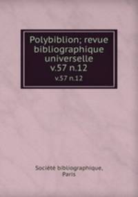 Polybiblion; revue bibliographique universelle. v.57 n.12