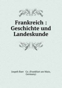 Frankreich : Geschichte und Landeskunde