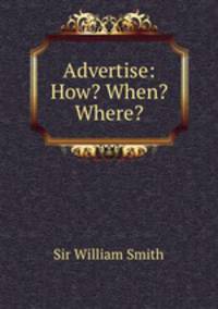 Advertise: How? When? Where?
