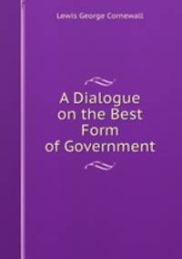 A Dialogue on the Best Form of Government