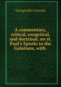 A commentary, critical, exegetical, and doctrinal, on st. Paul
