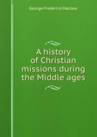 A history of Christian missions during the Middle ages