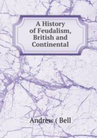 A History of Feudalism, British and Continental