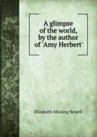 A glimpse of the world, by the author of 