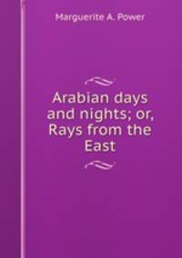 Arabian days and nights; or, Rays from the East