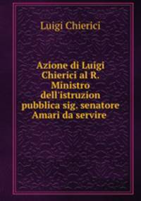 Azione di Luigi Chierici al R. Ministro dell