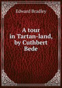 A tour in Tartan-land, by Cuthbert Bede
