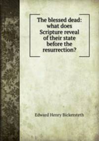 The blessed dead: what does Scripture reveal of their state before the resurrection?