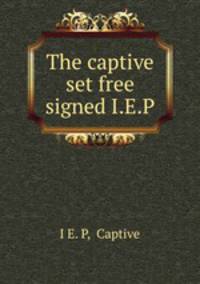 The captive set free signed I.E.P
