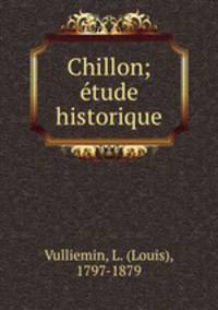 Chillon; e?tude historique