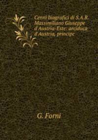 Cenni biografici di S.A.R. Massimiliano Giuseppe d