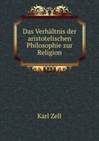 Das Verhaltnis der aristotelischen Philosophie zur Religion