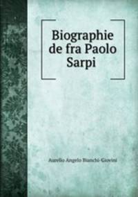Biographie de fra Paolo Sarpi .