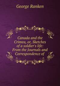 Canada and the Crimea, or, Sketches of a soldier